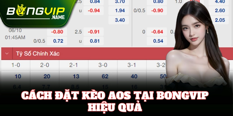 Kèo Aos Bongvip – Mẹo Đặt Cược Luôn Thắng Cho Bet Thủ