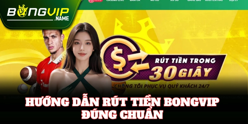 Hướng dẫn rút tiền Bongvip nhanh chóng và an toàn