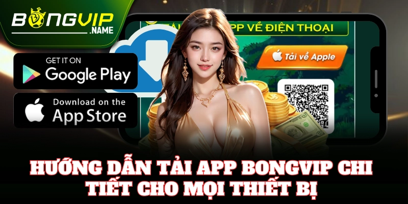 Tải app Bongvip nhanh chóng chỉ với một chạm