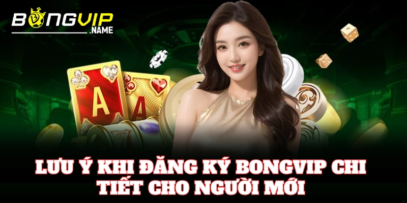 Lưu ý khi Đăng Ký Bongvip chi tiết cho người mới