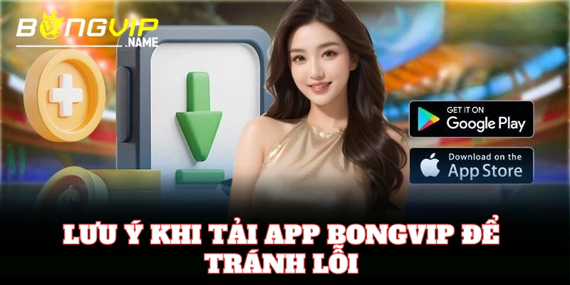 Những lưu ý khi tải app từ nguồn chính thức