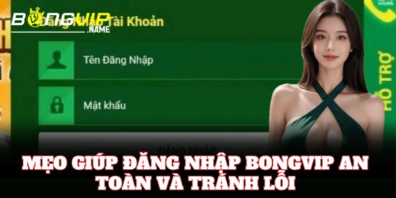 Hướng dẫn đăng nhập Bongvip nhanh chóng và an toàn
